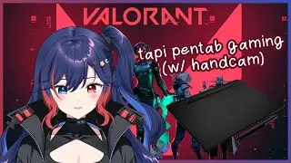 【VALORANT】tapi pake pentab, w/ handcam 