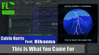 Calvin Harris ft. Rihanna - This Is What You Came For (FL Studio Remake + FLP)