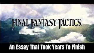 Final Fantasy Tactics: The Essay That Took Two Years To Finish