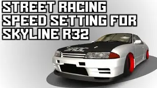 STREET RACING - SPEED SETTING FOR SKYLINE GTR R32