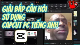 Giải đáp câu hỏi sử dụng Capcut PC tiếng Anh