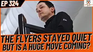 324 - The Flyers Stayed Quiet, But is A Huge Move Coming?