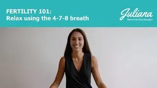 Fertility 101: Relax using the 4-7-8 breath