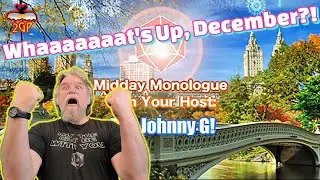 Midday Monologue 12/2/24 - What's Up, December?!