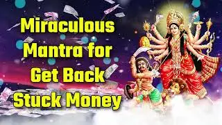 Miraculous Mantra for Get Back Stuck Money