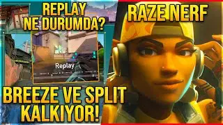 BREEZE ve SPLIT KALKIYOR! RAZE NERF GELİYOR! REPLAY NE DURUMDA ve DAHASI! (VALORANT 8.11 Yama)