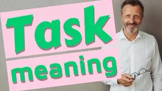 Task | Meaning of task