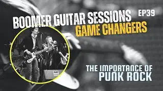 Boomer Guitar Sessions | Ep39 Game Changers – PUNK ROCK!!
