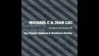 Michael C & Jean Luc - Deeper Sadness (Original Mix)