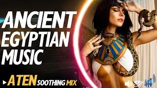 Ancient Egyptian Music | ATEN Soothing Mix | vol.1