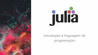 Tutorial de programação em Julia - Introdução / Instalação