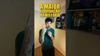 A MAIOR LIQUIDAÇÃO DA HISTÓRIA