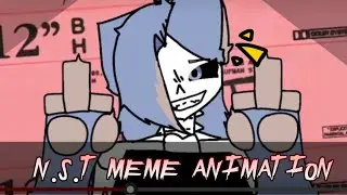 N.S.T | animation meme