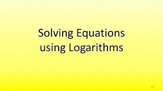 3.4 Soving Equations using Logarithms