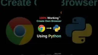 100% working create own browser using python