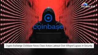 Crypto Exchange Coinbase Faces Class Action Lawsuit Over Alleged Lapses in Security