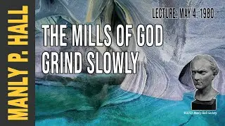 Manly P. Hall: The Mills of God Grind Slowly