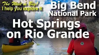 The Hot Springs of Big Bend National Park- Fun in very remote "Fountain of Youth" on the Rio Grande