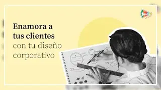 Enamora a tus clientes con tu diseño corporativo