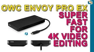OWC Envoy Pro EX Thunderbolt 3 SSD Review • Pro Portable 4K Video Editing