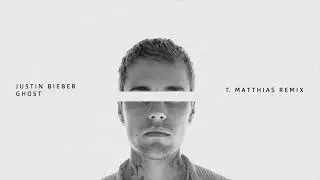 Justin Bieber - Ghost (T. Matthias Remix)