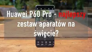 Huawei P60 Pro - sprawdzamy, dlaczego producent twierdzi, że to smartfon idealny