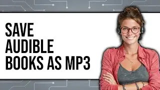 How to Save Audible Books as MP3 (Updated 2025)