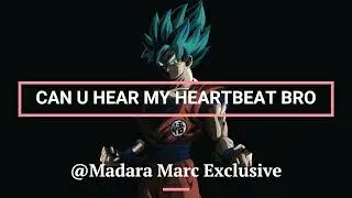 CAN U HEAR MY HEARTBEAT BRO@MADARA MARC EXCLUSIVE