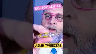 ASMR TWEEZERS WITH DOCTOR GENTLE 