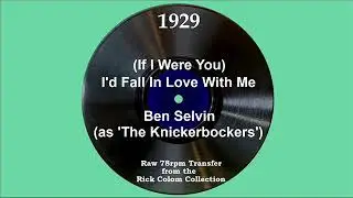 1929 Ben Selvin (as ‘The Knickerbockers’) - (If I Were You) I’d Fall In Love With Me (Ben Selvin, v)
