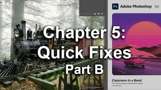 Adobe Photoshop CC 2023 Classroom In A Book Chapter 5 Quick Fixes Part B