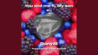 You and me ft. My son