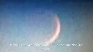 Stunning Confirmation Of Nibiru's Moon  Ferrada? Or is It Helion, or Our Moon You Decide !