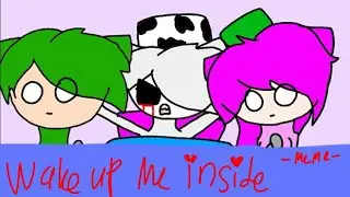Wake up me inside//meme ( Miles , Anne and Walten/ white Guardy ? :V)