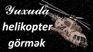 Yuxuda helikopter / vertalyot görmək ☾✵ Qısa 