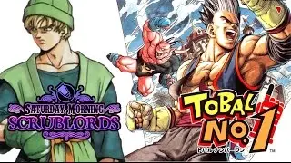 Saturday Morning Scrublords - Tobal #1