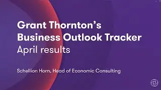 Grant Thornton's Business Outlook Tracker - April results