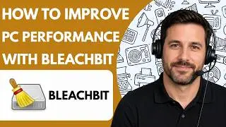 How to Improve PC Performance with BleachBit Full Guide 2026