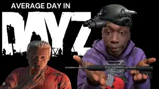 Average day in Dayz.