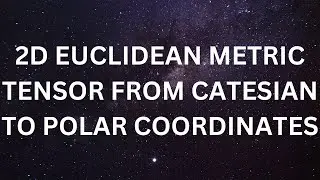 2D Euclidean Metric Tensor from Cartesian to polar coordinates.