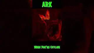 Ark When You're Offline Part 19