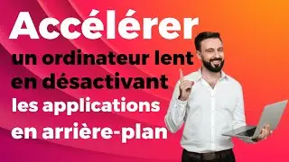 accélérer un ordinateur lent  en désactivant les applications en arrière plan dans Windows