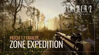 S.T.A.L.K.E.R. 2: Heart of Chornobyl — Zone Expedition | Patch 1.7 Trailer