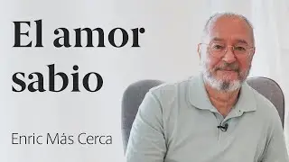 El amor sabio 🧠 Enric Más Cerca [40]