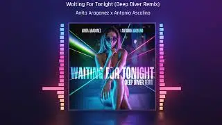 Anita Aragonez x Antonio Ascolino - Waiting For Tonight (Deep Diver Remix)