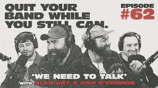EP 62 WE NEED TO TALK W/ ALAN DAY & DAN O'CONNOR (FOUR YEAR STRONG)