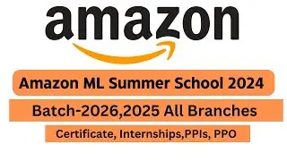 Amazon ML Summer School 2024 || 2025 and 2026 Batch Eligible || Off Campus Hiring || PPOs & Interns