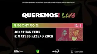 Queremos!Lab: Jonathan Ferr + Mateus Fazeno Rock