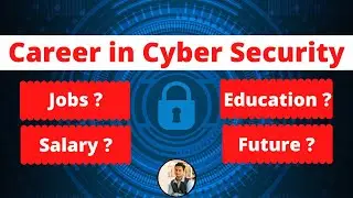 Career in Cyber Security 2021, Jobs , Education , Salary , Scope & Cyber Security Responsibilities