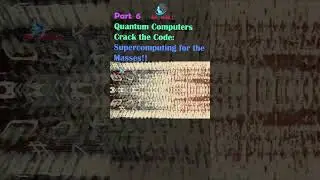 Quantum Computers Crack the Code: Supercomputing for the Masses! Part 6 